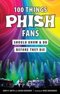 100 Things Phish Fans Should Know & Do Before They Die (100 Things...Fans Should Know)