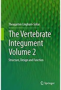 The Vertebrate Integument Volume 2: Structure, Design and Function [Repost]