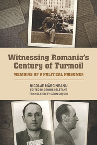 Witnessing Romania's Century of Turmoil : Memoirs of a Political Prisoner