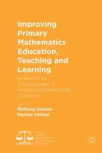 Improving Primary Mathematics Education, Teaching and Learning: Research for Development in Resource-Constrained Contexts