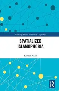 Spatialized Islamophobia (Routledge Studies in Human Geography)
