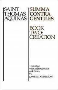 Summa Contra Gentiles, 2: Book Two: Creation: 002 [Kindle Edition]