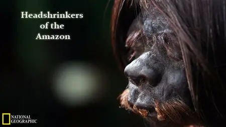 National Geographic - Headshrinkers of the Amazon (2010)