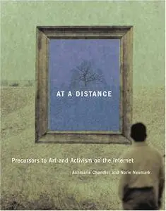 At a Distance: Precursors to Art and Activism on the Internet (Leonardo Book Series)(Repost)