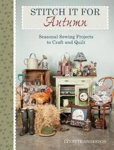 Stitch it for Autumn: Seasonal Sewing Projects to Craft and Quilt