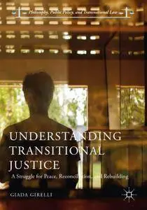 Understanding Transitional Justice: A Struggle for Peace, Reconciliation, and Rebuilding (Repost)