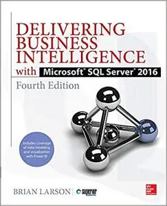 Delivering Business Intelligence with Microsoft SQL Server 2016, Fourth Edition Ed 4