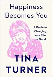 Happiness Becomes You: A Guide to Changing Your Life for Good