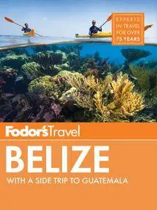 Fodor's Belize: with a Side Trip to Guatemala, 6 edition (Travel Guide) (repost)