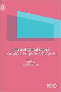 India and Central Europe: Perceptions, Perspectives, Prospects