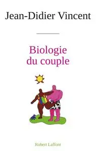 Jean-Didier Vincent, "Biologie du couple"