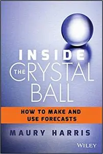 Inside the Crystal Ball: How to Make and Use Forecasts