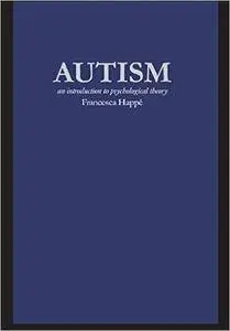 Autism: An Introduction to Psychological Theory