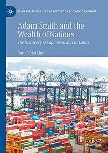 Adam Smith and the Wealth of Nations: The Discovery of Capitalism and Its Limits