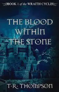 «The Blood Within The Stone» by T.R. Thompson