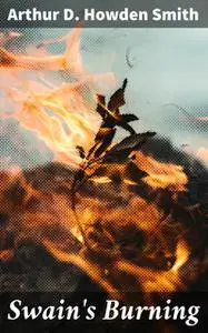 «Swain's Burning» by Arthur D. Howden Smith