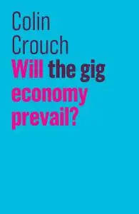 Will the gig economy prevail? (The Future of Capitalism)