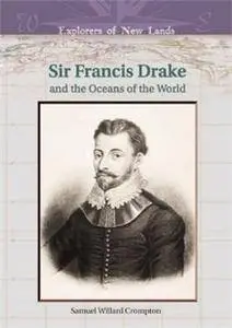 Sir Francis Drake and the Oceans of the World (Explorers of New Lands) (Repost)