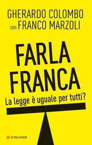 Gherardo Colombo, Franco Marzoli - Farla Franca. La legge è uguale per tutti? (2012) [Repost]