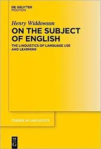 On the Subject of English: Papers on Language Use and Learning (Trends in Linguistics. Studies and Monographs [Tilsm])