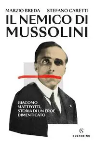 Marzio Breda, Stefano Caretti - Il nemico di Mussolini