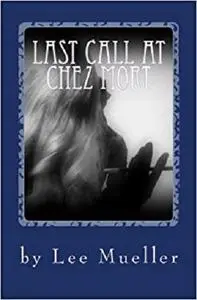 Last Call At Chez Mort: A Murder Mystery Comedy Play