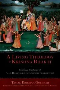 A Living Theology of Krishna Bhakti: Essential Teachings of A. C. Bhaktivedanta Swami Prabhupada