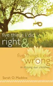Five Things I Did Right & Five Things I Did Wrong In Raising Our Children