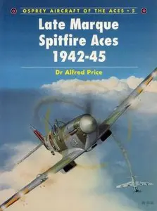 Late Marque Spitfire Aces 1942-1945 (Osprey Aircraft of the Aces 5) (repost)