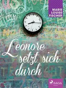 «Leonore setzt sich durch» by Marie Louise Fischer