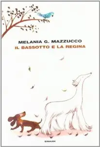 Il bassotto e la regina di Melania G. Mazzucco
