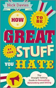 How to Be Great at The Stuff You Hate: The Straight-Talking Guide to Networking, Persuading and Selling (Repost)