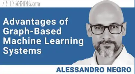 Advantages of Graph-Based Machine Learning Systems [Video]