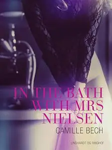 «In the Bath with Mrs Nielsen – Erotic Short Story» by Camille Bech