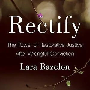 Rectify: The Power of Restorative Justice After Wrongful Conviction [Audiobook]