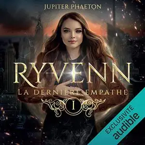 Jupiter Phaeton, "Ryvenn, tome 1 : La dernière empathe"