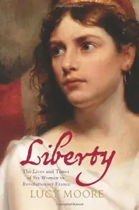 Liberty: The Lives and Times of Six Women in Revolutionary France [Repost]