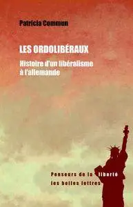 Patricia Commun, "Les Ordolibéraux: Histoire d'un libéralisme à l'allemande"