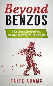 Beyond Benzos: Benzo Addiction, Benzo Withdrawal, and Long-term Recovery from Benzodiazepines