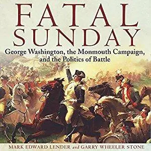 Fatal Sunday: George Washington, the Monmouth Campaign, and the Politics of Battle [Audiobook]