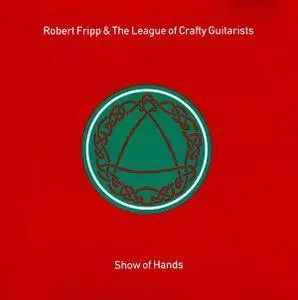 Robert Fripp & The League Of Crafty Guitarists - Show Of Hands (1991) (Repost)