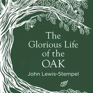 «The Glorious Life of the Oak» by John Lewis-Stempel