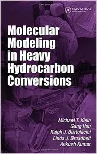 Molecular Modeling in Heavy Hydrocarbon Conversions (Chemical Industries) by Michael T. Klein