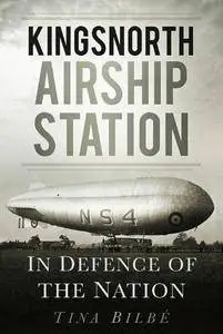 Kingsnorth Airship Station: In Defence of the Nation