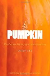 Pumpkin: The Curious History of an American Icon