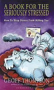 «A Book For The Seriously Stressed» by Geoff Thompson