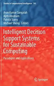 Intelligent Decision Support Systems for Sustainable Computing: Paradigms and Applications (Repost)