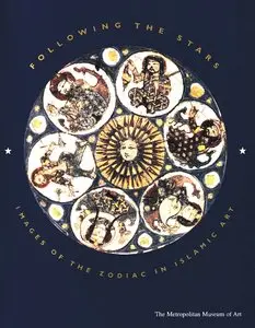 Carboni, Stefano, "Following the Stars: Images of the Zodiac in Islamic Art"