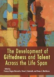 The Development of Giftedness and Talent Across the Life Span (Repost)