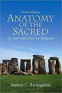 Anatomy of the Sacred: An Introduction to Religion (6 edition)